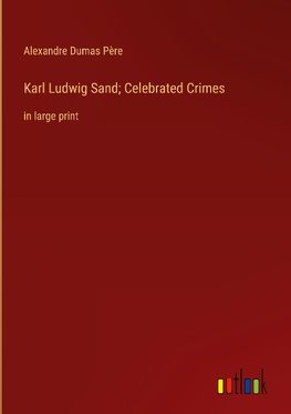 Karl Ludwig Sand; Celebrated Crimes