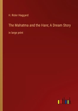 The Mahatma and the Hare; A Dream Story