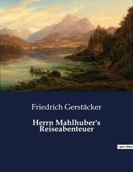 Herrn Mahlhuber's Reiseabenteuer