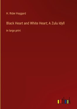 Black Heart and White Heart; A Zulu Idyll