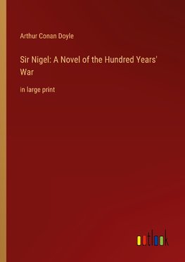 Sir Nigel: A Novel of the Hundred Years' War