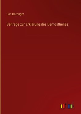 Beiträge zur Erklärung des Demosthenes