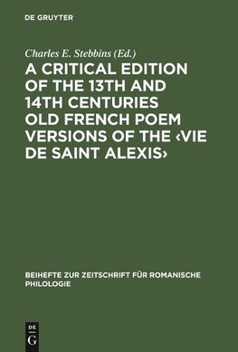 A critical edition of the 13th and 14th centuries Old French poem versions of the <Vie de Saint Alexis>