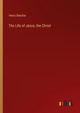 The Life of Jesus, the Christ