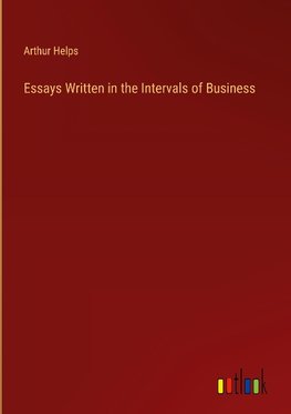 Essays Written in the Intervals of Business