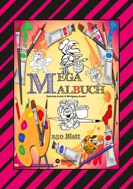 MEGA MALBUCH -- SPEZIAL AUSGABE MIT 250 TOLLEN MALBLÄTTERN FÜR UNSERE KLEINEN KÜNSTLER