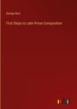 First Steps to Latin Prose Composition