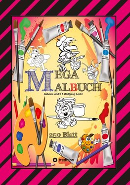 MEGA MALBUCH -- SPEZIAL AUSGABE MIT 250 TOLLEN MALBLÄTTERN FÜR UNSERE KLEINEN KÜNSTLER