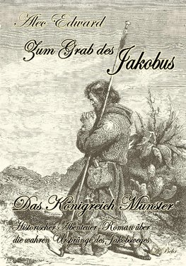 Zum Grab des Jakobus - Historischer Abenteuer-Roman über die wahren Ursprünge des Jakobsweges