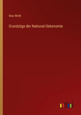 Grundzüge der National-Oekonomie