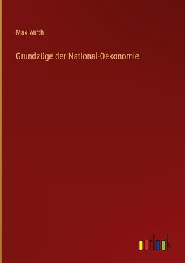 Grundzüge der National-Oekonomie