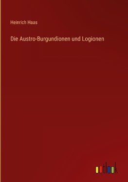 Die Austro-Burgundionen und Logionen