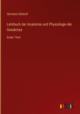 Lehrbuch der Anatomie und Physiologie der Gewächse