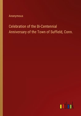 Celebration of the Bi-Centennial Anniversary of the Town of Suffield, Conn.