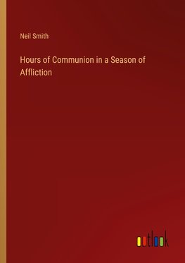 Hours of Communion in a Season of Affliction