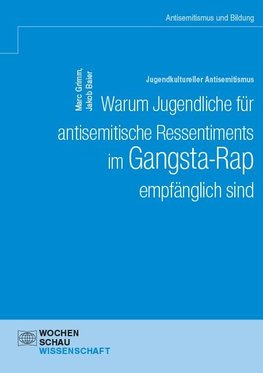 Jugendkultureller Antisemitismus. Warum Jugendliche für antisemitische Ressentiments im Gangsta-Rap empfänglich sind