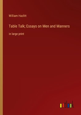 Table Talk; Essays on Men and Manners