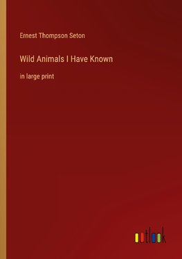 Wild Animals I Have Known