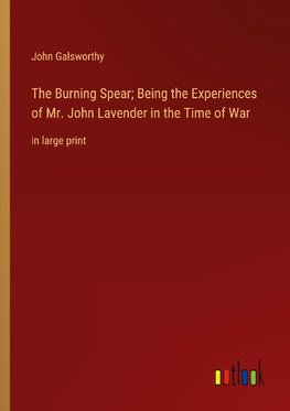 The Burning Spear; Being the Experiences of Mr. John Lavender in the Time of War