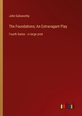 The Foundations; An Extravagant Play