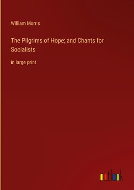 The Pilgrims of Hope; and Chants for Socialists