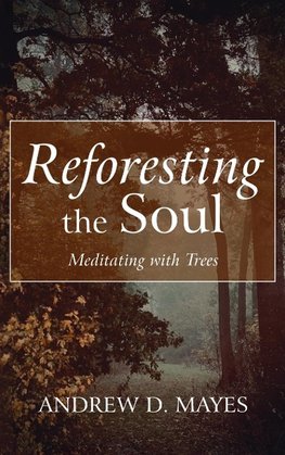 Reforesting the Soul