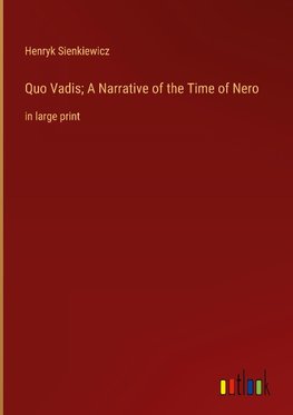 Quo Vadis; A Narrative of the Time of Nero