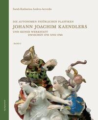 Die autonomen figürlichen Plastiken Johann Joachim Kaendlers und seiner Werkstatt zwischen 1731 und 1748