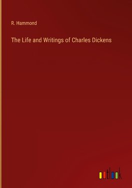 The Life and Writings of Charles Dickens