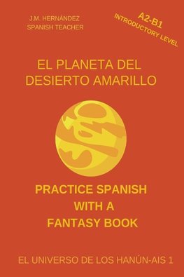 El Planeta del Desierto Amarillo (A2-B1 Introductory Level) -- Spanish Graded Readers with Explanations of the Language