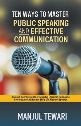 Ten Ways to Master Public Speaking and Effectve Communication