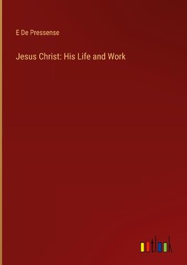 Jesus Christ: His Life and Work