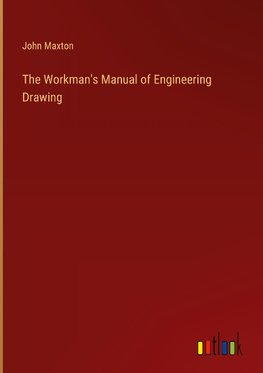 The Workman's Manual of Engineering Drawing