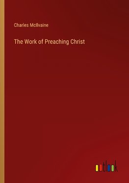 The Work of Preaching Christ