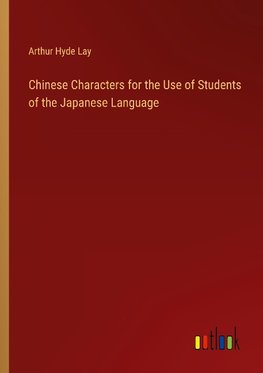 Chinese Characters for the Use of Students of the Japanese Language