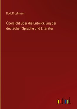 Übersicht über die Entwicklung der deutschen Sprache und Literatur