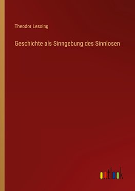 Geschichte als Sinngebung des Sinnlosen