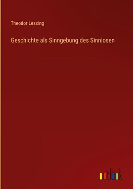 Geschichte als Sinngebung des Sinnlosen