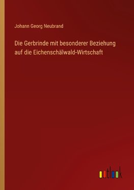 Die Gerbrinde mit besonderer Beziehung auf die Eichenschälwald-Wirtschaft