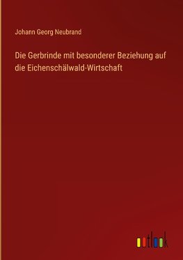 Die Gerbrinde mit besonderer Beziehung auf die Eichenschälwald-Wirtschaft