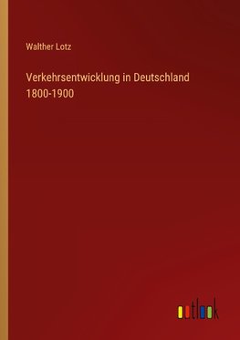 Verkehrsentwicklung in Deutschland 1800-1900