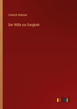 Der Wille zur Ewigkeit