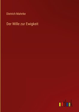 Der Wille zur Ewigkeit