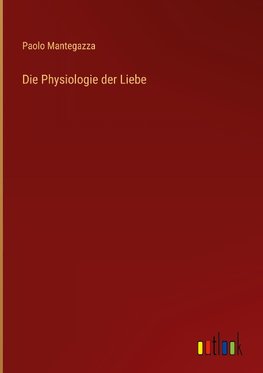 Die Physiologie der Liebe