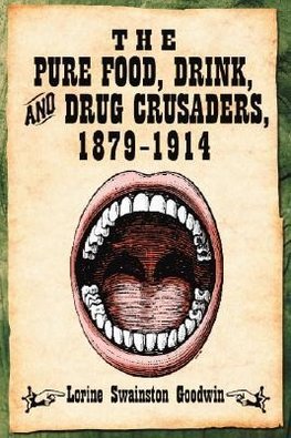 Goodwin, L:  The Pure Food, Drink and Drug Crusaders, 1879-1