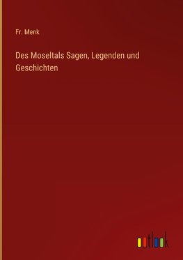 Des Moseltals Sagen, Legenden und Geschichten