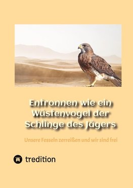 Entronnen wie ein Wüstenvogel der Schlinge des Jägers