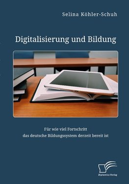 Digitalisierung und Bildung. Für wie viel Fortschritt das deutsche Bildungssystem derzeit bereit ist