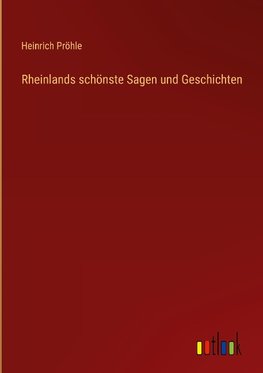 Rheinlands schönste Sagen und Geschichten