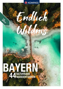 KOMPASS Endlich Wildnis - Bayern